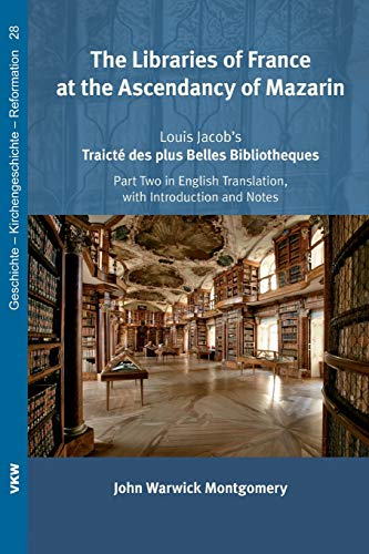 9781498268974: The Libraries of France at the Ascendancy of Mazarin: Louis Jacob's Traicté Des Plus Belles Bibliotheques, Part Two in English Translation, with ... - Kirchengeschichte - Reformation)