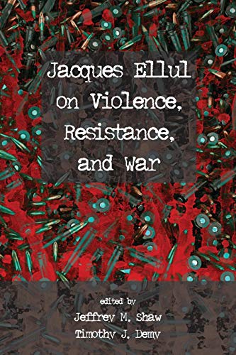 Beispielbild fr Jacques Ellul on Violence, Resistance, and War zum Verkauf von Revaluation Books