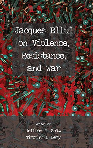 Beispielbild fr Jacques Ellul on Violence, Resistance, and War zum Verkauf von Lakeside Books