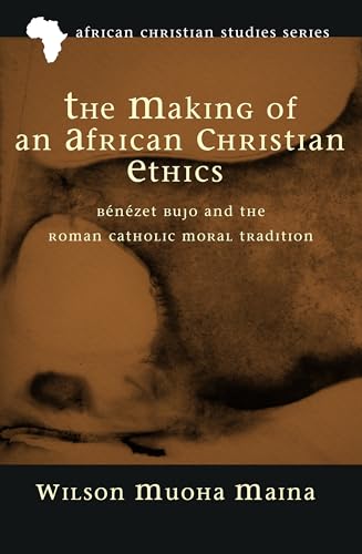 9781498279390: The Making of an African Christian Ethics: Bnzet Bujo and the Roman Catholic Moral Tradition