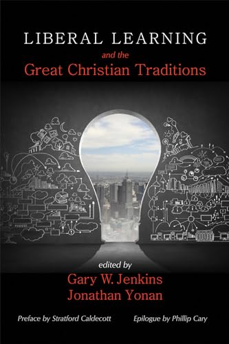 9781498279963: Liberal Learning and the Great Christian Traditions