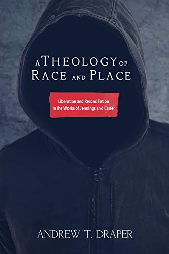9781498280822: A Theology of Race and Place: Liberation and Reconciliation in the Works of Jennings and Carter