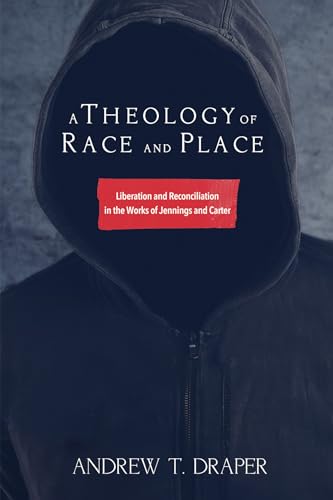 Stock image for A Theology of Race and Place: Liberation and Reconciliation in the Works of Jennings and Carter for sale by HPB-Red