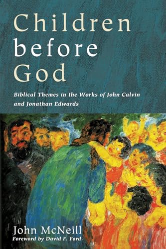 Beispielbild fr Children before God: Biblical Themes in the Works of John Calvin and Jonathan Edwards zum Verkauf von WorldofBooks