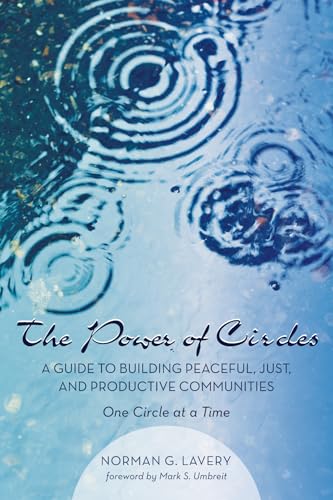 Stock image for The Power of Circles: A Guide to Building Peaceful, Just, and Productive Communities - One Circle at a Time for sale by Chiron Media