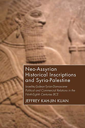 9781498281430: Neo-Assyrian Historical Inscriptions and Syria-Palestine: Israelite/Judean-Tyrian-Damascene Political and Commercial Relations in the Ninth-Eighth Centuries BCE