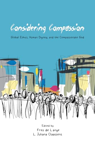 Beispielbild fr Considering Compassion: Global Ethics, Human Dignity, and the Compassionate God zum Verkauf von Windows Booksellers