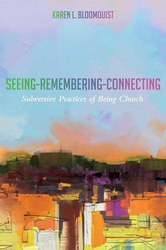 Beispielbild fr Seeing-Remembering-Connecting: Subversive Practices of Being Church zum Verkauf von Windows Booksellers