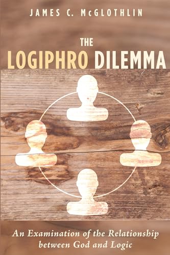Imagen de archivo de The Logiphro Dilemma: An Examination of the Relationship between God and Logic a la venta por St Vincent de Paul of Lane County