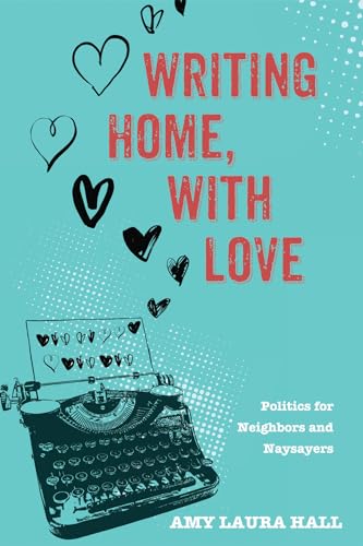 Beispielbild fr Writing Home, with Love : Politics for Neighbors and Naysayers zum Verkauf von Better World Books