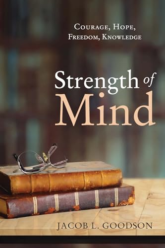 Beispielbild fr Strength of Mind: Courage, Hope, Freedom, Knowledge zum Verkauf von Lakeside Books