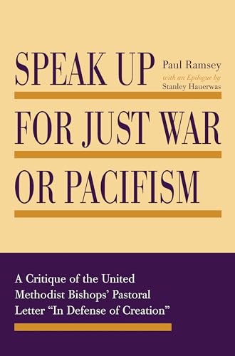 Stock image for Speak Up for Just War or Pacifism: A Critique of the United Methodist Bishops' Pastoral Letter "In Defense of Creation" for sale by Revaluation Books