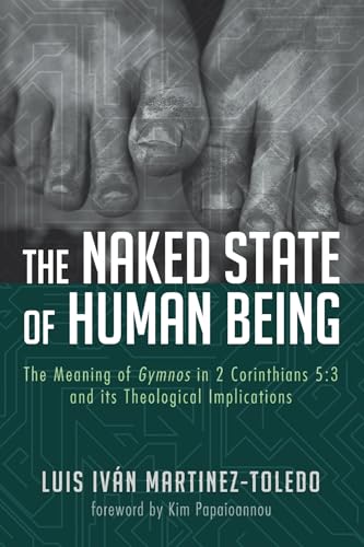 9781498288293: The Naked State Of Human Being: The Meaning of Gymnos in 2 Corinthians 5:3 and Its Theological Implications