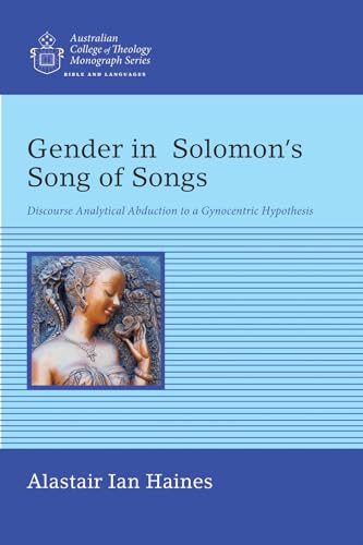 Stock image for Gender in Solomon's Song of Songs: Discourse Analytical Abduction to a Gynocentric Hypothesis (Australian College of Theology Monograph) for sale by HPB-Red