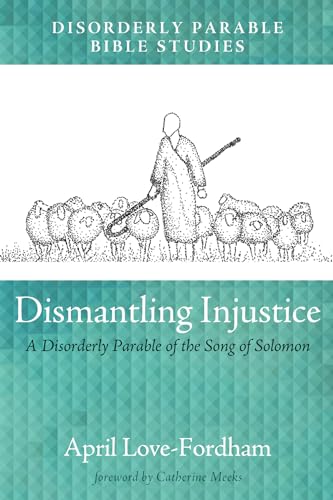 Beispielbild fr Dismantling Injustice: A Disorderly Parable of the Song of Solomon zum Verkauf von Lakeside Books