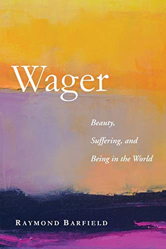 Stock image for Wager: Beauty, Suffering, and Being in the World for sale by SecondSale