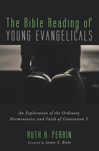 Stock image for The Bible Reading of Young Evangelicals: An Exploration of the Ordinary Hermeneutics and Faith of Generation Y for sale by AwesomeBooks