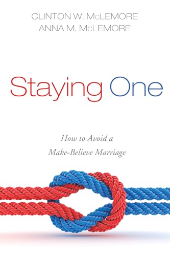 9781498294188: Staying One: How to Avoid a Make-Believe Marriage