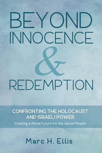9781498294898: Beyond Innocence & Redemption: Confronting the Holocaust and Israeli Power: Creating a Moral Future for the Jewish People