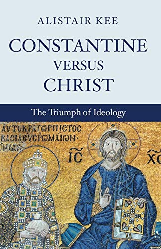 Stock image for Constantine versus Christ: The Triumph of Ideology for sale by Lakeside Books