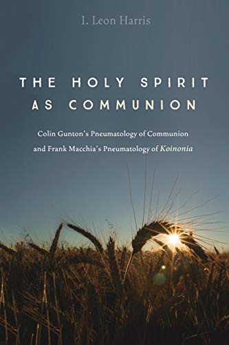 9781498297493: The Holy Spirit as Communion: Colin Gunton's Pneumatology of Communion and Frank Macchia's Pneumatology of Koinonia