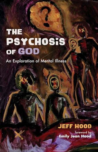 9781498298988: The Psychosis of God: An Exploration of Mental Illness