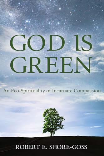 Beispielbild fr God is Green: An Eco-Spirituality of Incarnate Compassion zum Verkauf von Lakeside Books