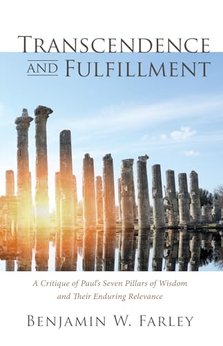 Beispielbild fr Transcendence and Fulfillment: A Critique of Paul's Seven Pillars of Wisdom and Their Enduring Relevance zum Verkauf von Windows Booksellers