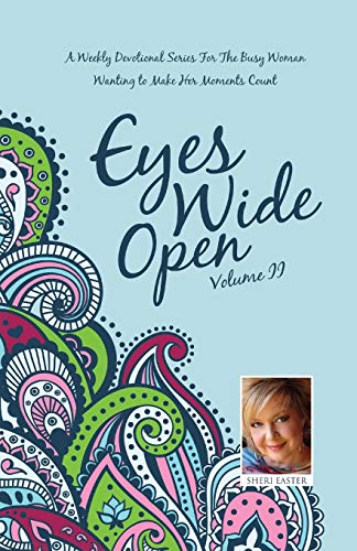 Imagen de archivo de Eyes Wide Open: A Weekly Devotional Series for the Busy Woman Wanting to Make Her Moments Count Volume II a la venta por Once Upon A Time Books