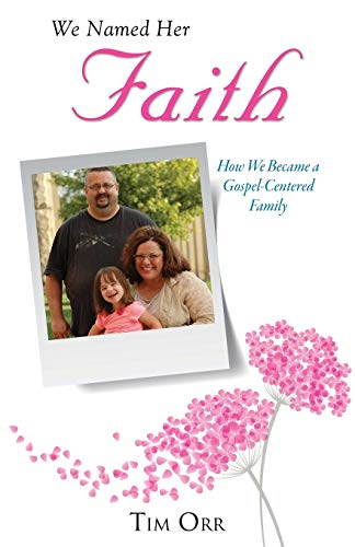 Beispielbild fr We Named Her Faith: How We Became a Gospel-centered Family zum Verkauf von SecondSale