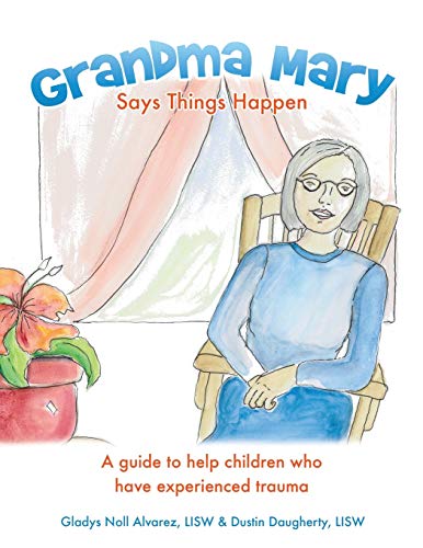 Imagen de archivo de Grandma Mary Says Things Happen: A guide to help children who have experienced trauma a la venta por GF Books, Inc.