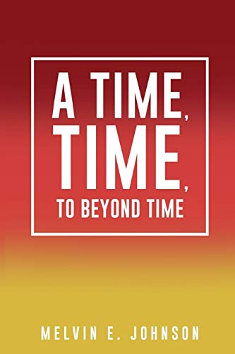 9781498441681: A Time, Time, To Beyond Time