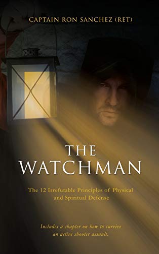 Imagen de archivo de The Watchman: The 12 Irrefutable Principles of Physical and Spiritual Defense a la venta por COLLINS BOOKS