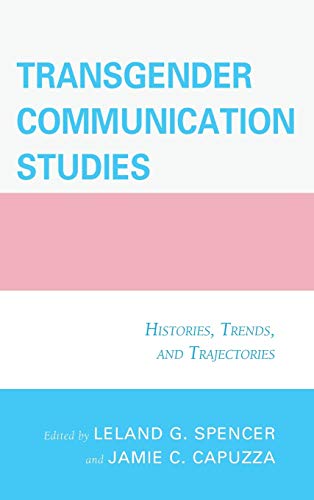 9781498500050: Transgender Communication Studies: Histories, Trends, and Trajectories