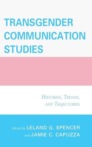 9781498500050: Transgender Communication Studies: Histories, Trends, and Trajectories