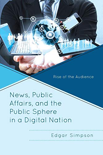 Stock image for News, Public Affairs, and the Public Sphere in a Digital Nation: Rise of the Audience for sale by Chiron Media