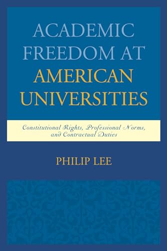 Stock image for Academic Freedom at American Universities: Constitutional Rights, Professional Norms, and Contractual Duties for sale by Chiron Media