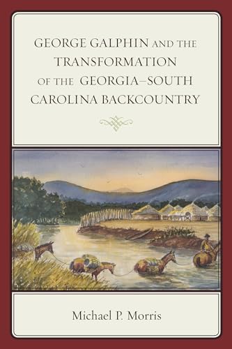 Beispielbild fr George Galphin and the Transformation of the Georgia- South Carolina Backcountry (New Studies in Southern History) zum Verkauf von Chiron Media