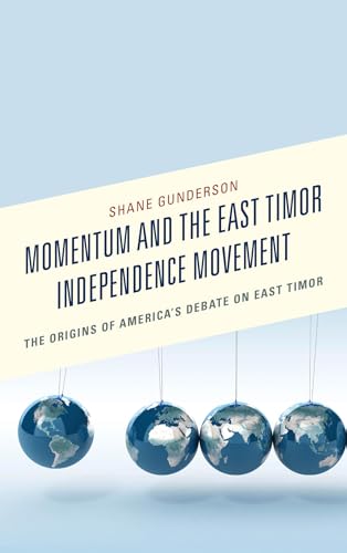 Stock image for Momentum and the East Timor Independence Movement: The Origins of America S Debate on East Timor for sale by Chiron Media