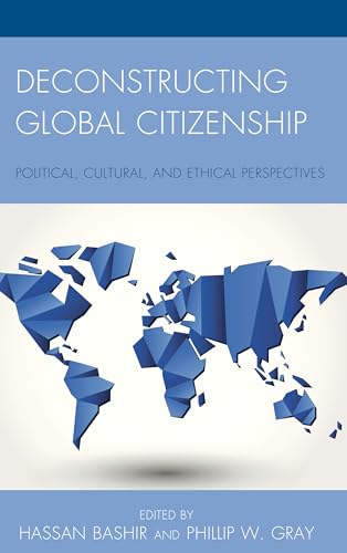 9781498502580: Deconstructing Global Citizenship: Political, Cultural, and Ethical Perspectives
