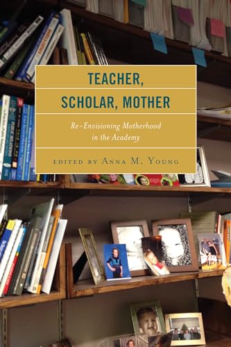 Imagen de archivo de Teacher, Scholar, Mother: Re-Envisioning Motherhood in the Academy a la venta por Books-R-Keen