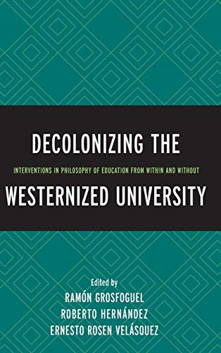 Imagen de archivo de Decolonizing the Westernized University: Interventions in Philosophy of Education from Within and Without a la venta por BooksRun