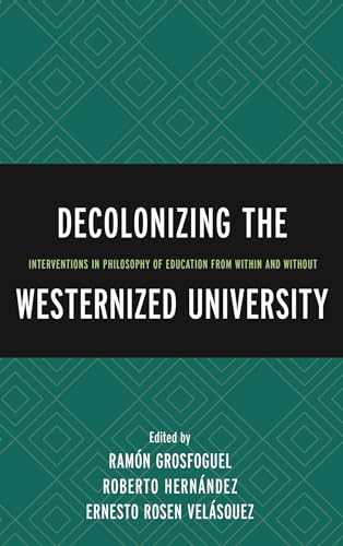 Imagen de archivo de Decolonizing the Westernized University: Interventions in Philosophy of Education from Within and Without a la venta por Revaluation Books