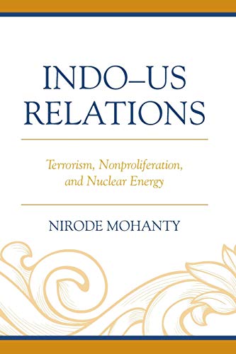 9781498503945: Indo-US Relations: Terrorism, Nonproliferation, and Nuclear Energy