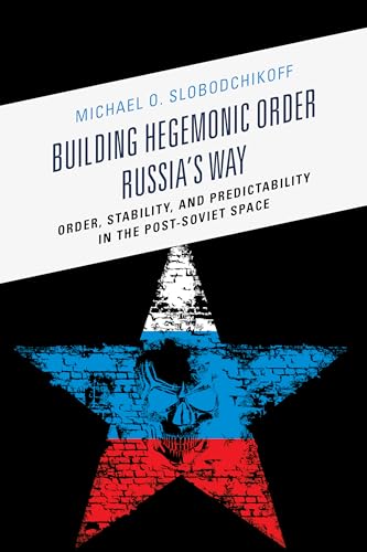 Stock image for Building Hegemonic Order Russia's Way Order, Stability, and Predictability in the PostSoviet Space for sale by PBShop.store US