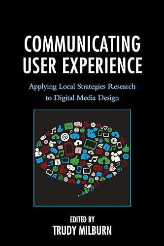 9781498506151: Communicating User Experience: Applying Local Strategies Research to Digital Media Design (Studies in New Media)
