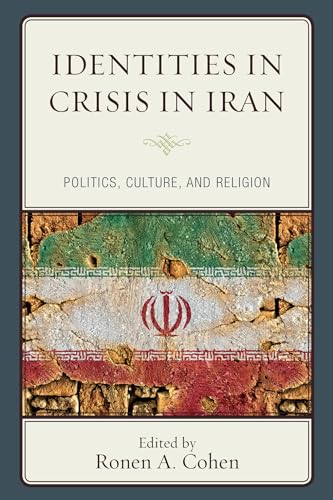 9781498506410: Identities in Crisis in Iran: Politics, Culture, and Religion