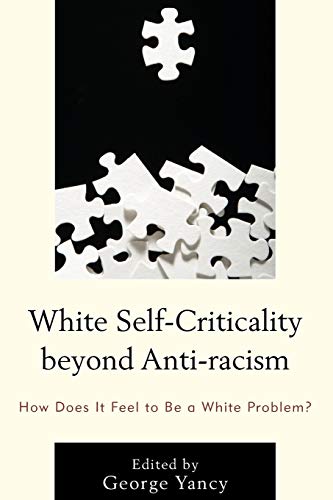 Imagen de archivo de White Self-criticality Beyond Anti-racism: How Does It Feel to Be a White Problem? a la venta por Revaluation Books