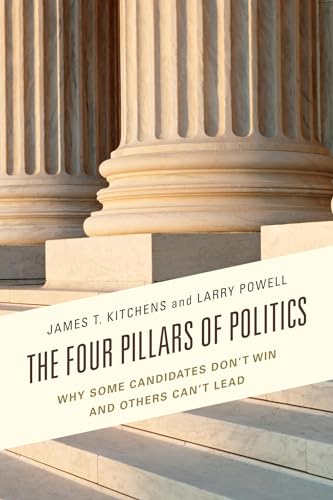 Beispielbild fr Four Pillars of Politics: Why Some Candidates Don't Win and Others Can't Lead (Lexington Studies in Political Communication) zum Verkauf von medimops