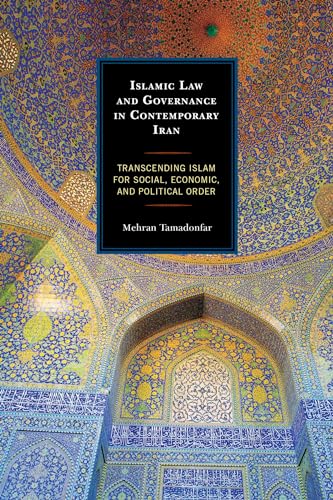 9781498507561: Islamic Law and Governance in Contemporary Iran: Transcending Islam for Social, Economic, and Political Order